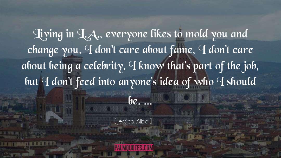 Jessica Alba Quotes: Living in L.A., everyone likes