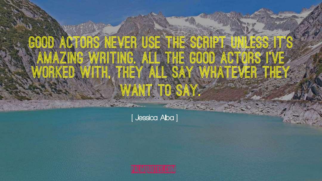 Jessica Alba Quotes: Good actors never use the