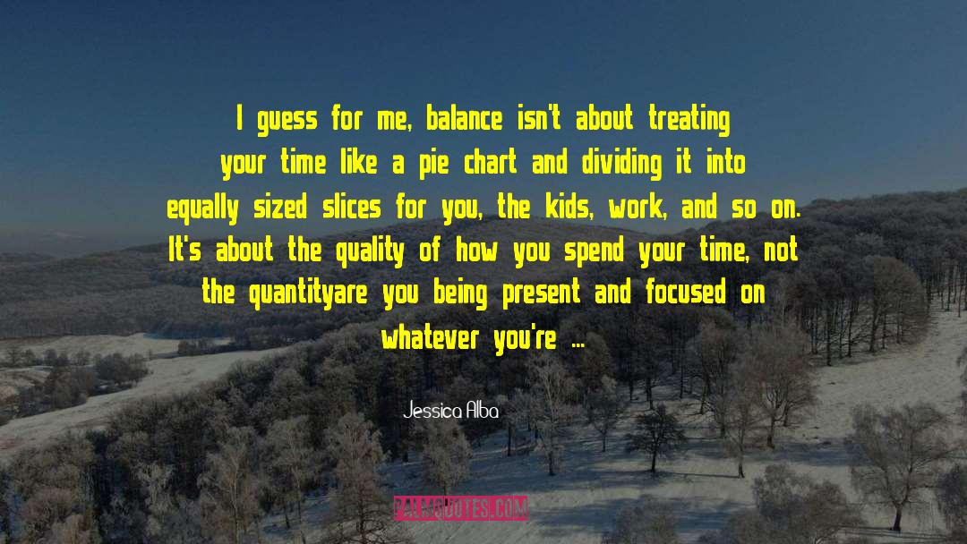 Jessica Alba Quotes: I guess for me, balance