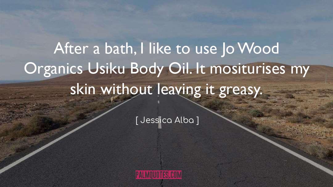 Jessica Alba Quotes: After a bath, I like