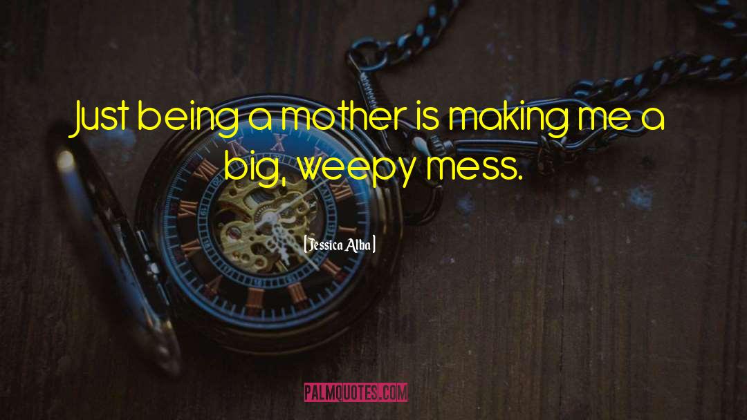 Jessica Alba Quotes: Just being a mother is