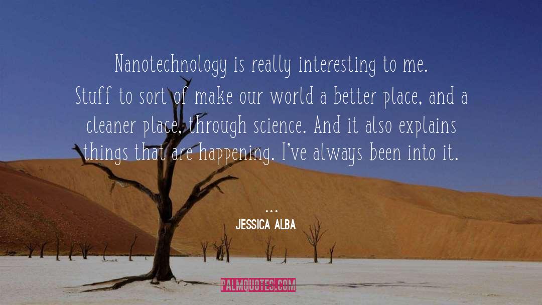 Jessica Alba Quotes: Nanotechnology is really interesting to