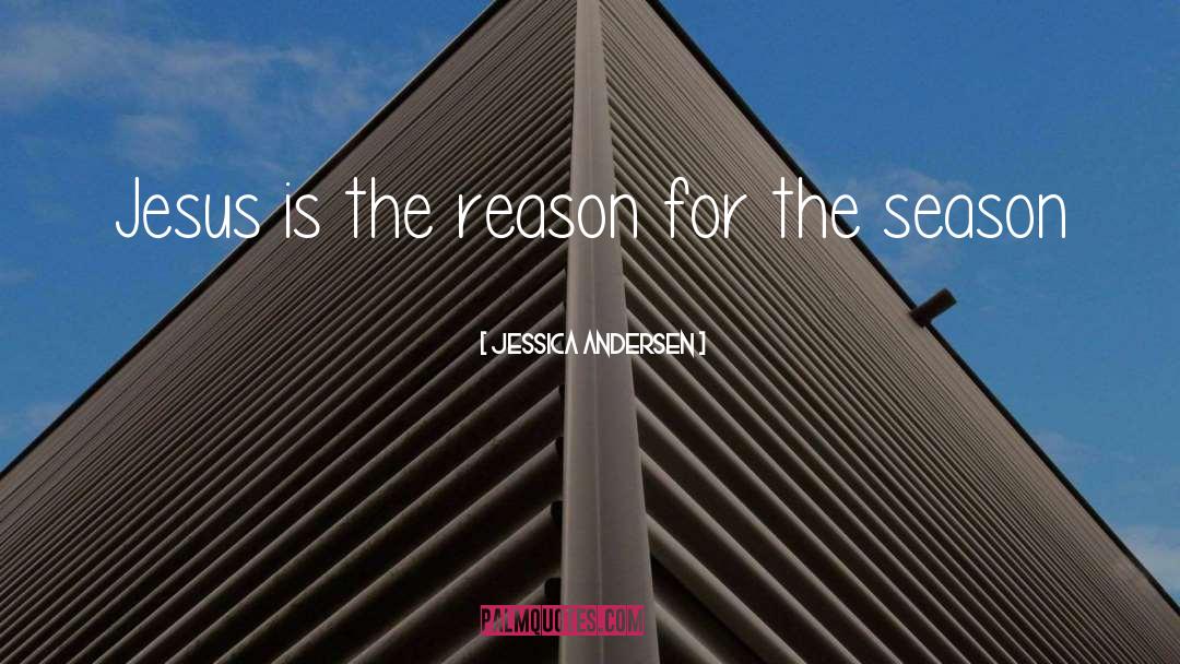 Jessica Andersen Quotes: Jesus is the reason for