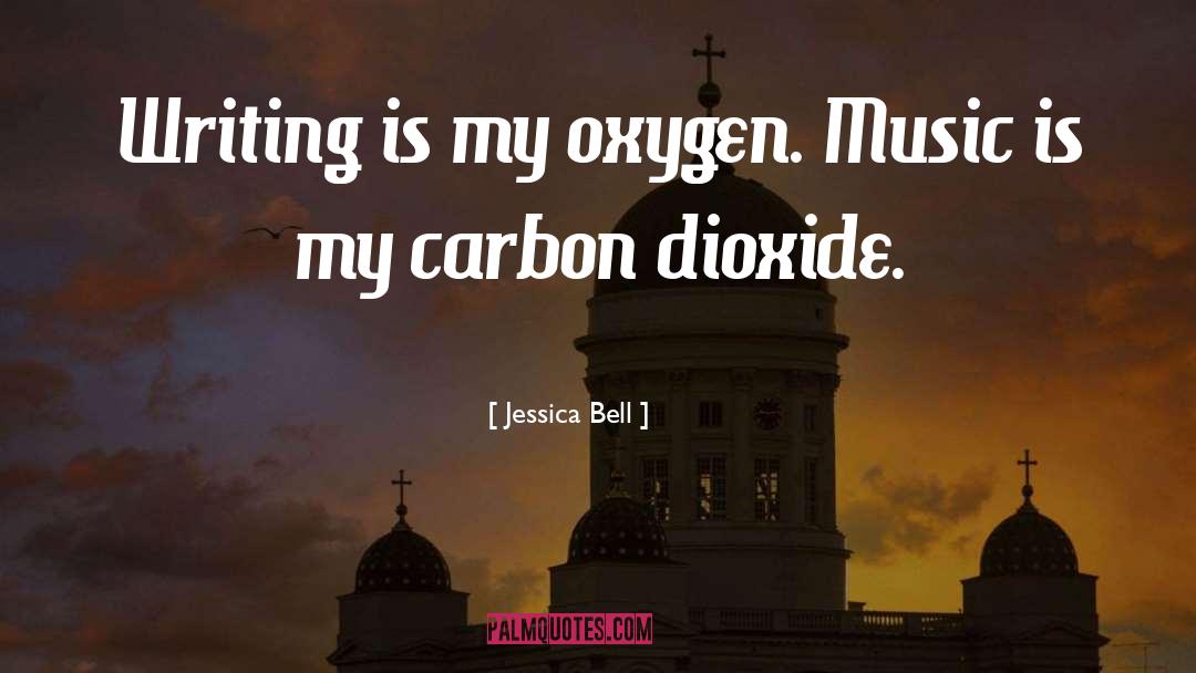 Jessica Bell Quotes: Writing is my oxygen. Music