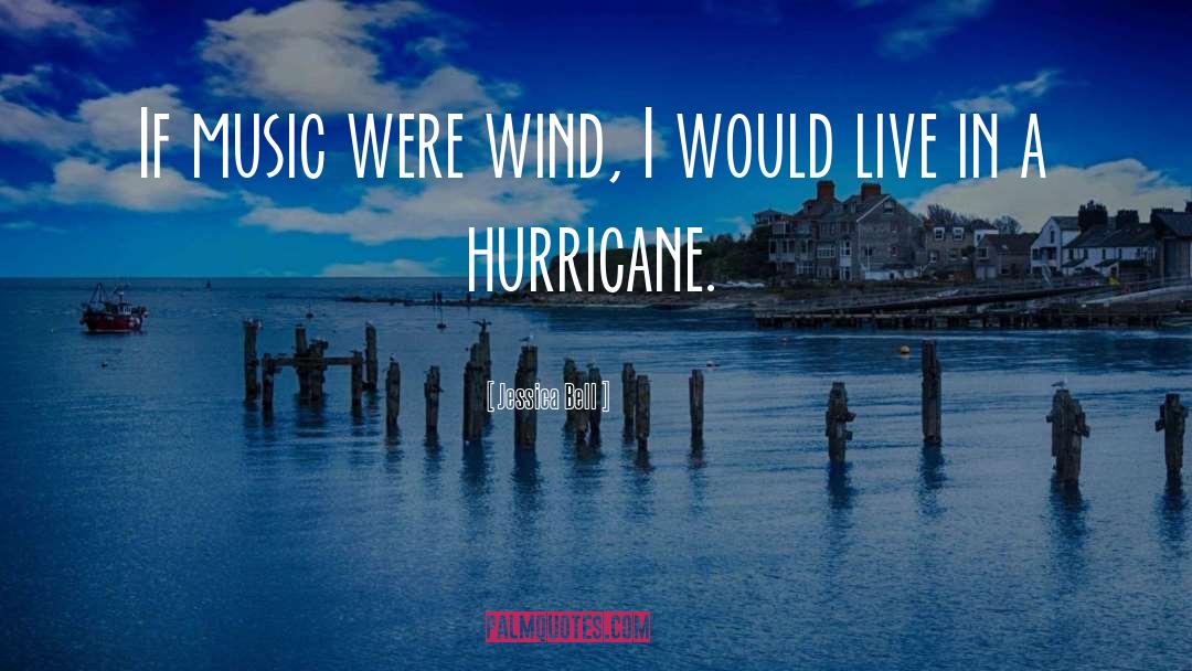 Jessica Bell Quotes: If music were wind, I