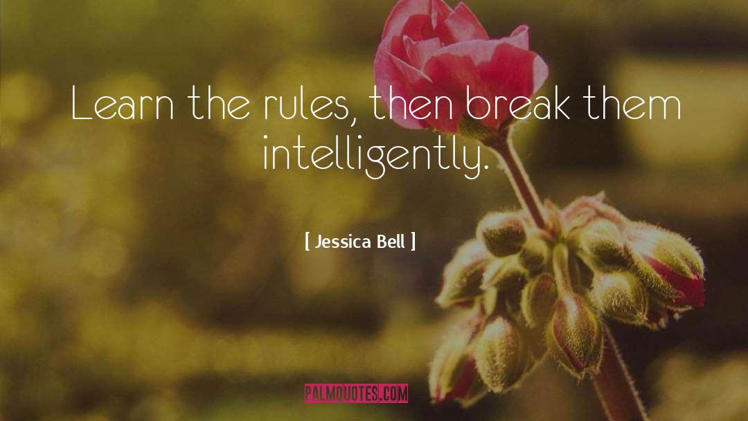 Jessica Bell Quotes: Learn the rules, then break