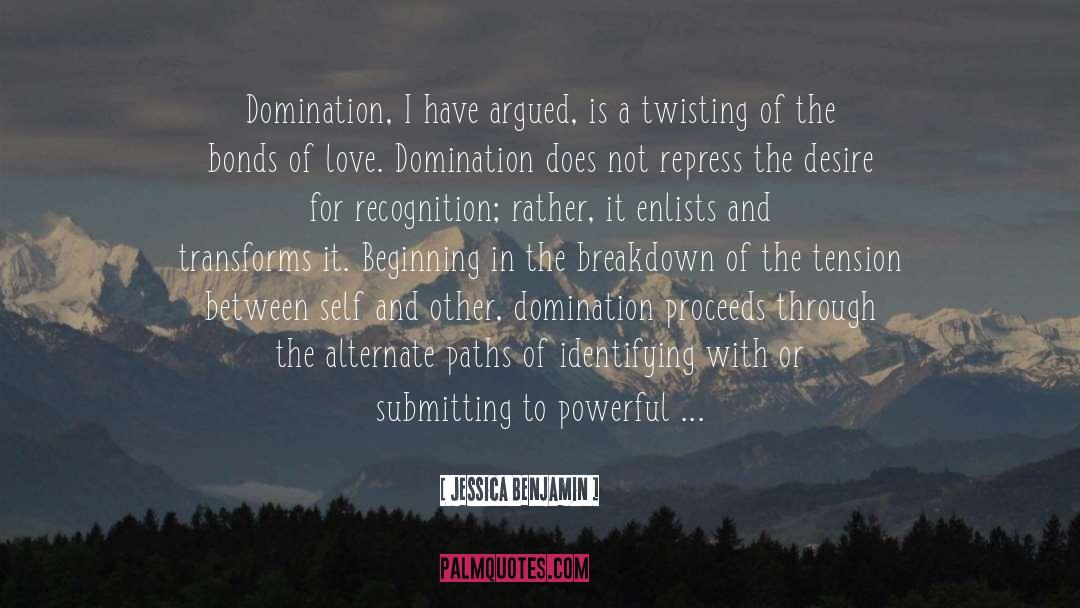 Jessica Benjamin Quotes: Domination, I have argued, is