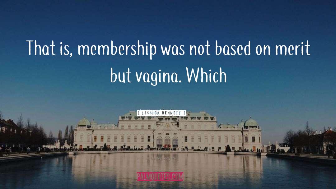 Jessica Bennett Quotes: That is, membership was not