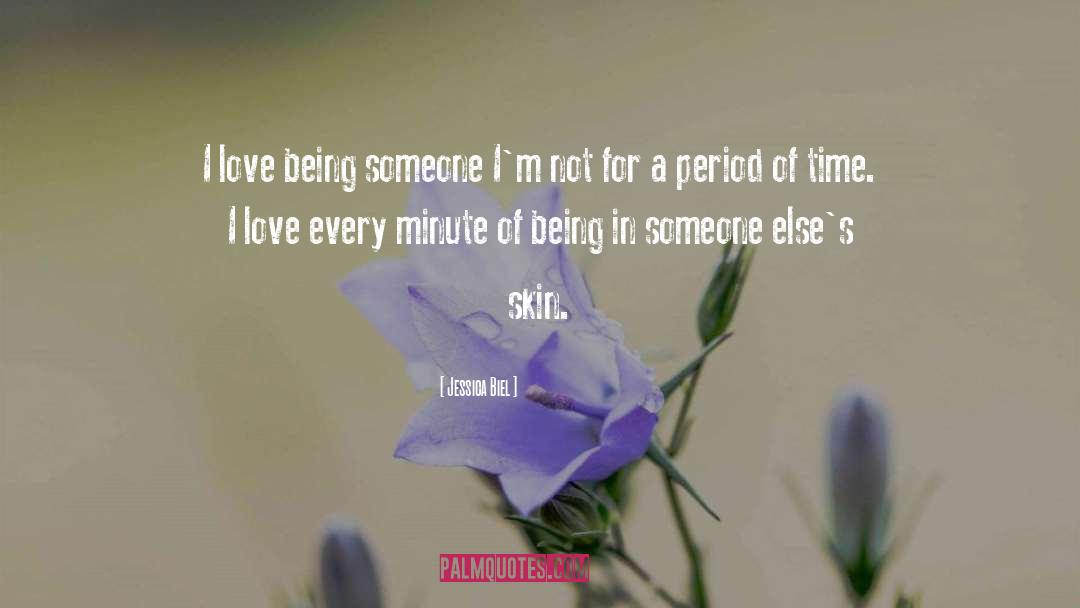 Jessica Biel Quotes: I love being someone I'm