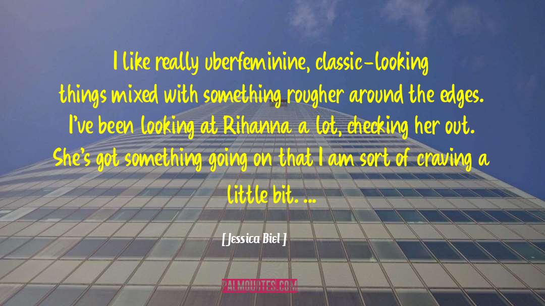 Jessica Biel Quotes: I like really uberfeminine, classic-looking