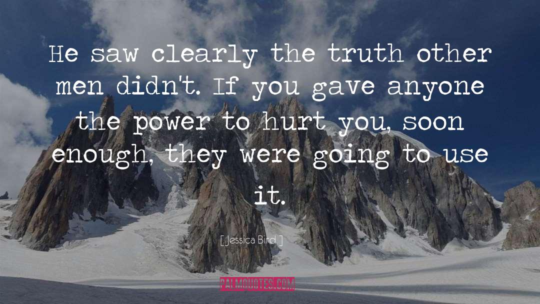 Jessica Bird Quotes: He saw clearly the truth