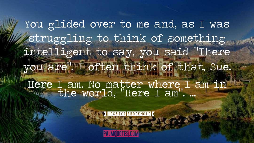 Jessica Brockmole Quotes: You glided over to me