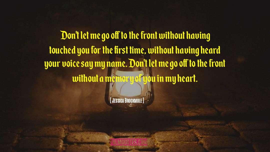 Jessica Brockmole Quotes: Don't let me go off