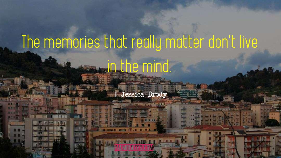 Jessica Brody Quotes: The memories that really matter