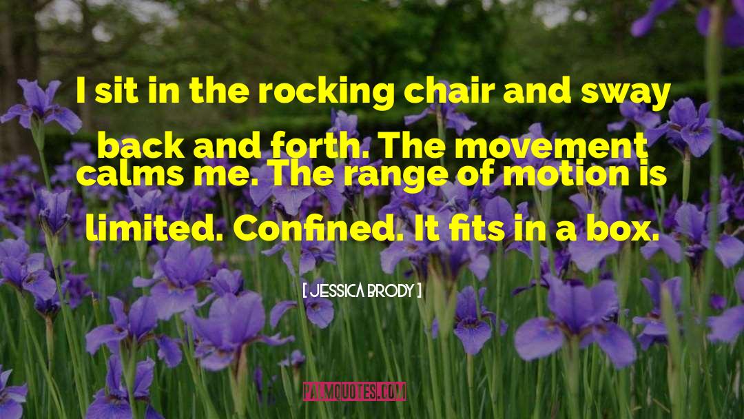 Jessica Brody Quotes: I sit in the rocking