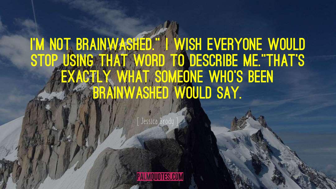 Jessica Brody Quotes: I'm not brainwashed.