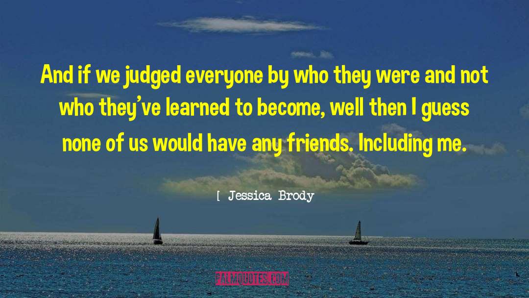 Jessica Brody Quotes: And if we judged everyone