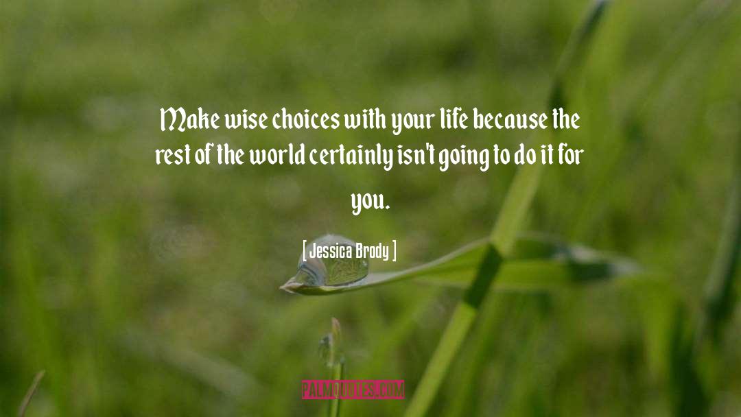 Jessica Brody Quotes: Make wise choices with your