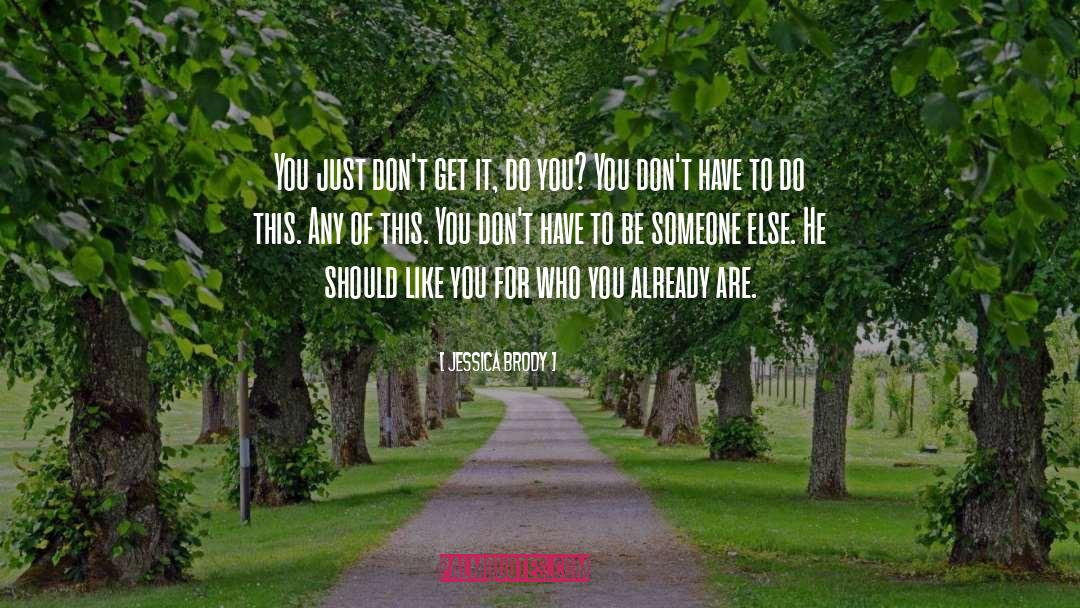 Jessica Brody Quotes: You just don't get it,