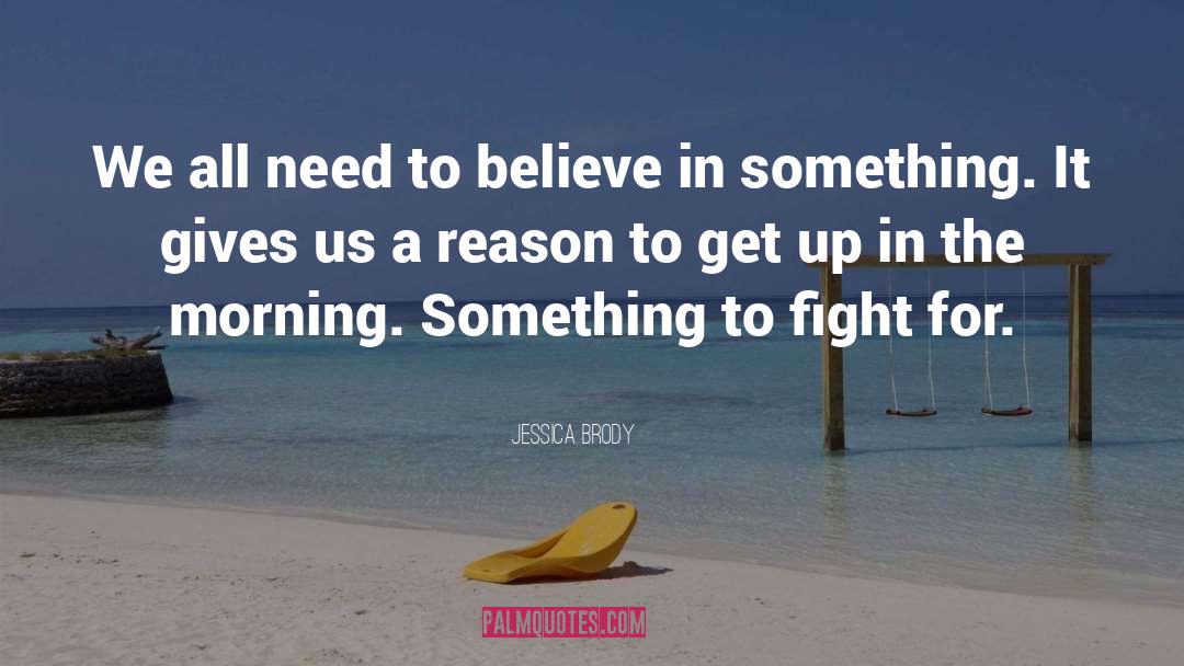 Jessica Brody Quotes: We all need to believe