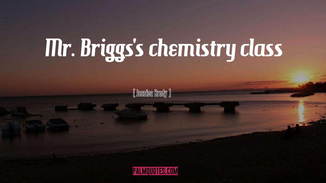 Jessica Brody Quotes: Mr. Briggs's chemistry class