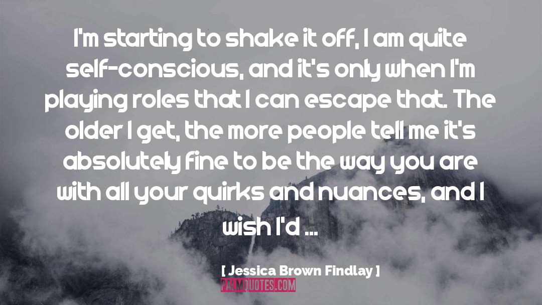 Jessica Brown Findlay Quotes: I'm starting to shake it