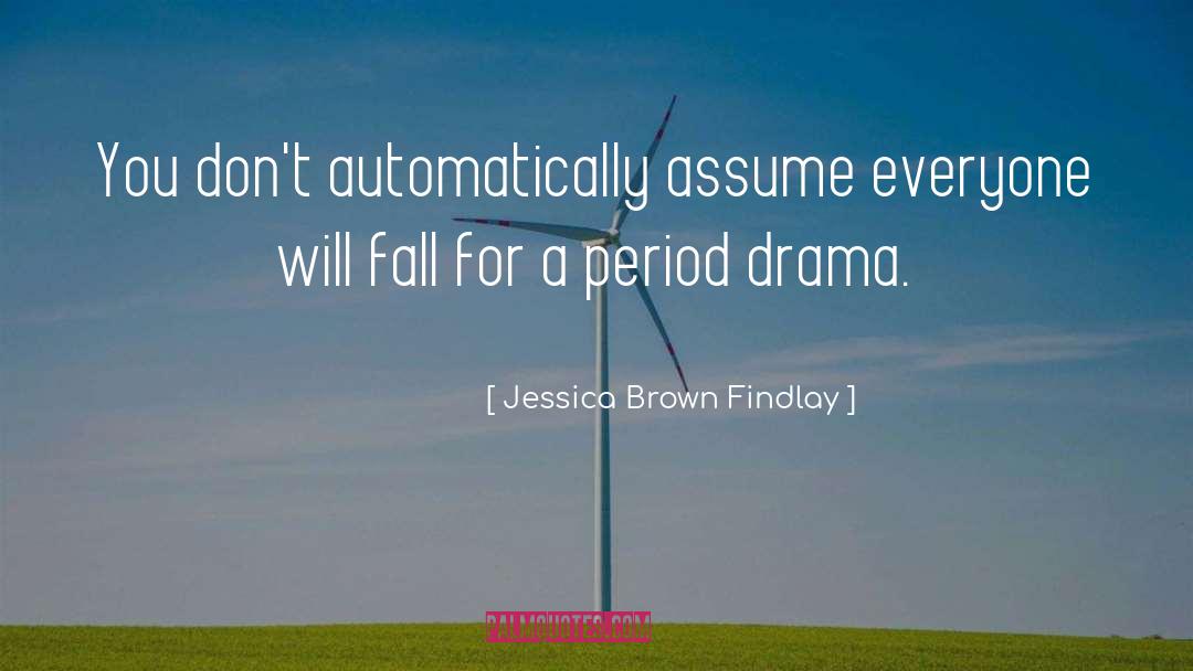 Jessica Brown Findlay Quotes: You don't automatically assume everyone