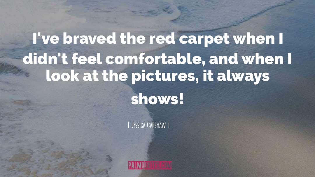 Jessica Capshaw Quotes: I've braved the red carpet