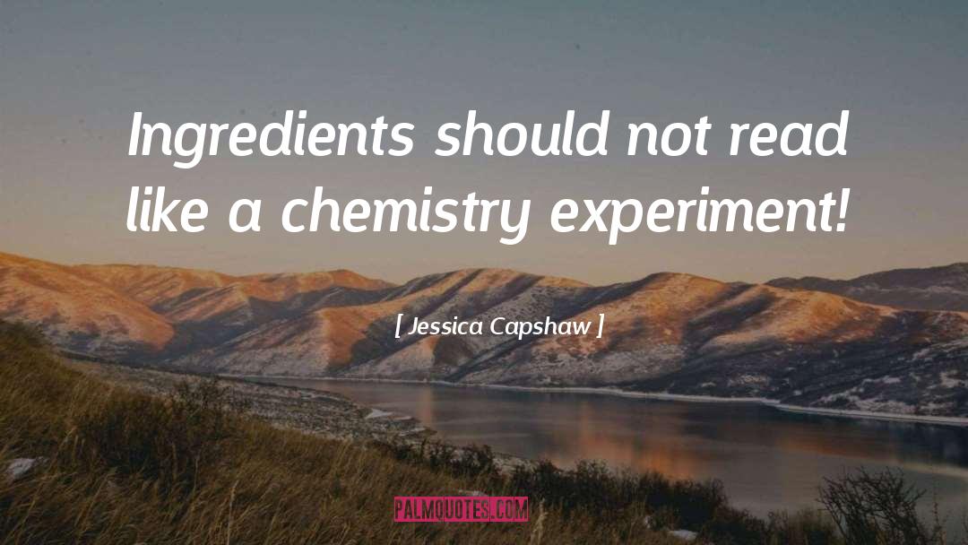Jessica Capshaw Quotes: Ingredients should not read like
