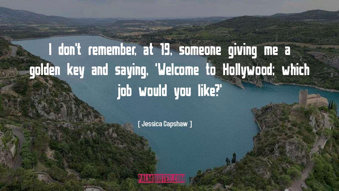 Jessica Capshaw Quotes: I don't remember, at 19,