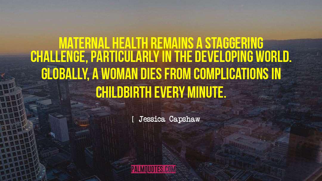 Jessica Capshaw Quotes: Maternal health remains a staggering