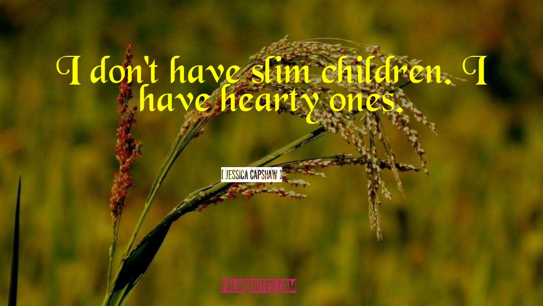 Jessica Capshaw Quotes: I don't have slim children.