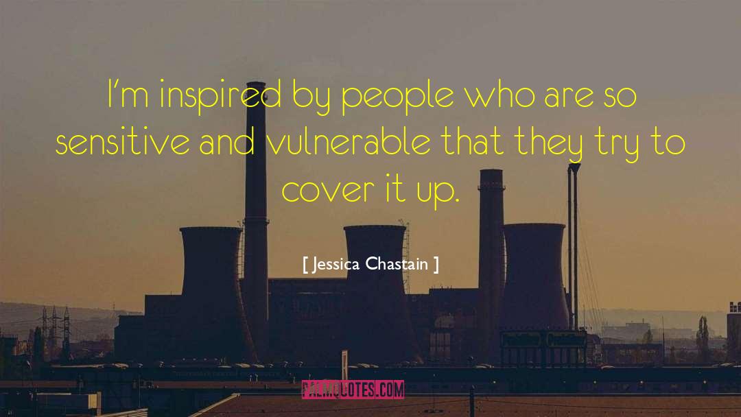 Jessica Chastain Quotes: I'm inspired by people who