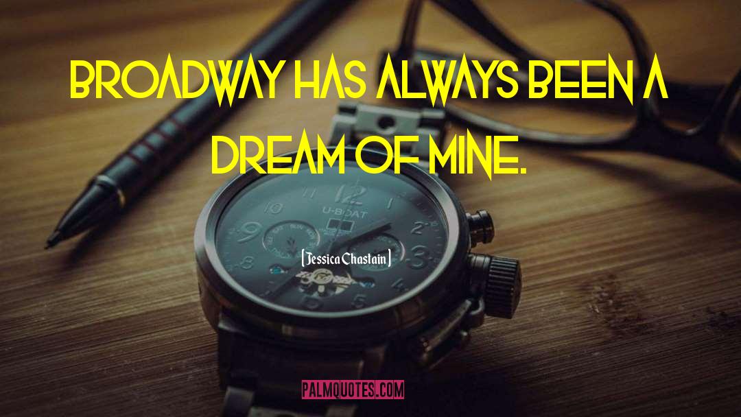 Jessica Chastain Quotes: Broadway has always been a