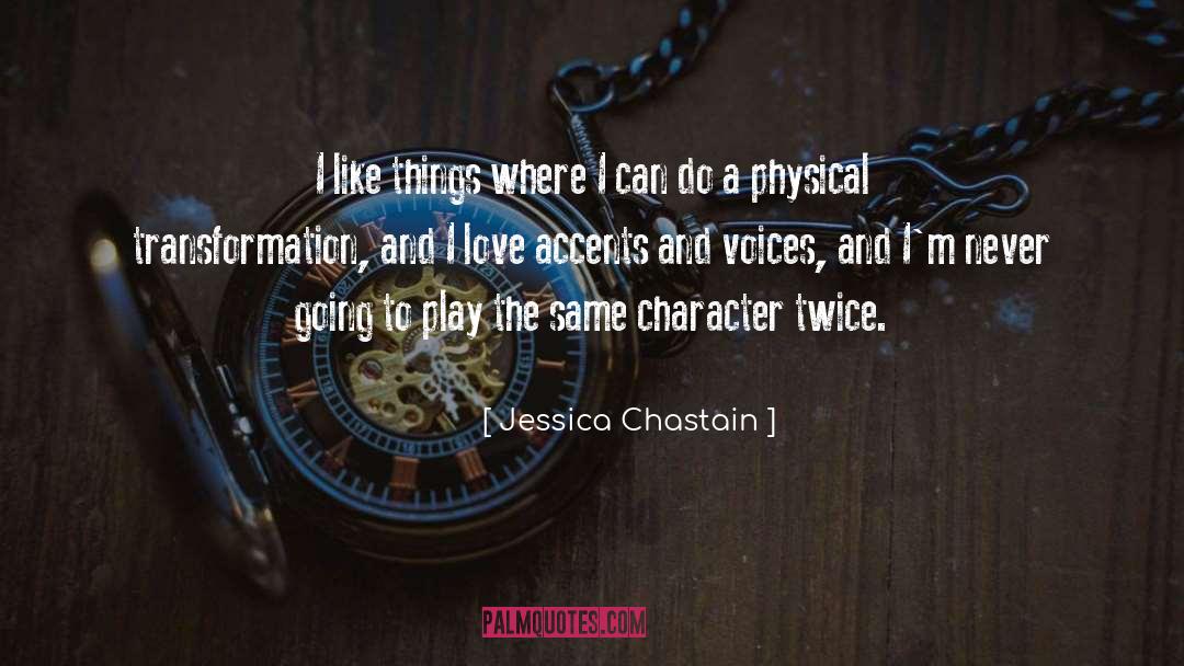 Jessica Chastain Quotes: I like things where I