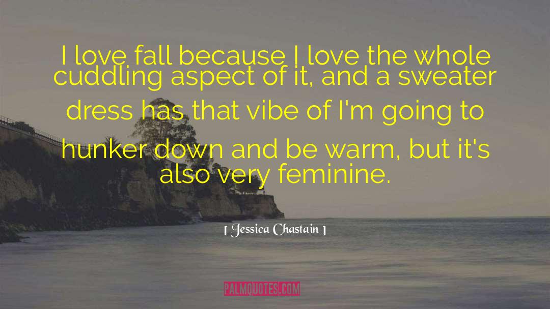 Jessica Chastain Quotes: I love fall because I