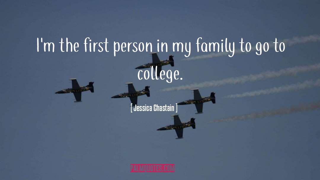 Jessica Chastain Quotes: I'm the first person in
