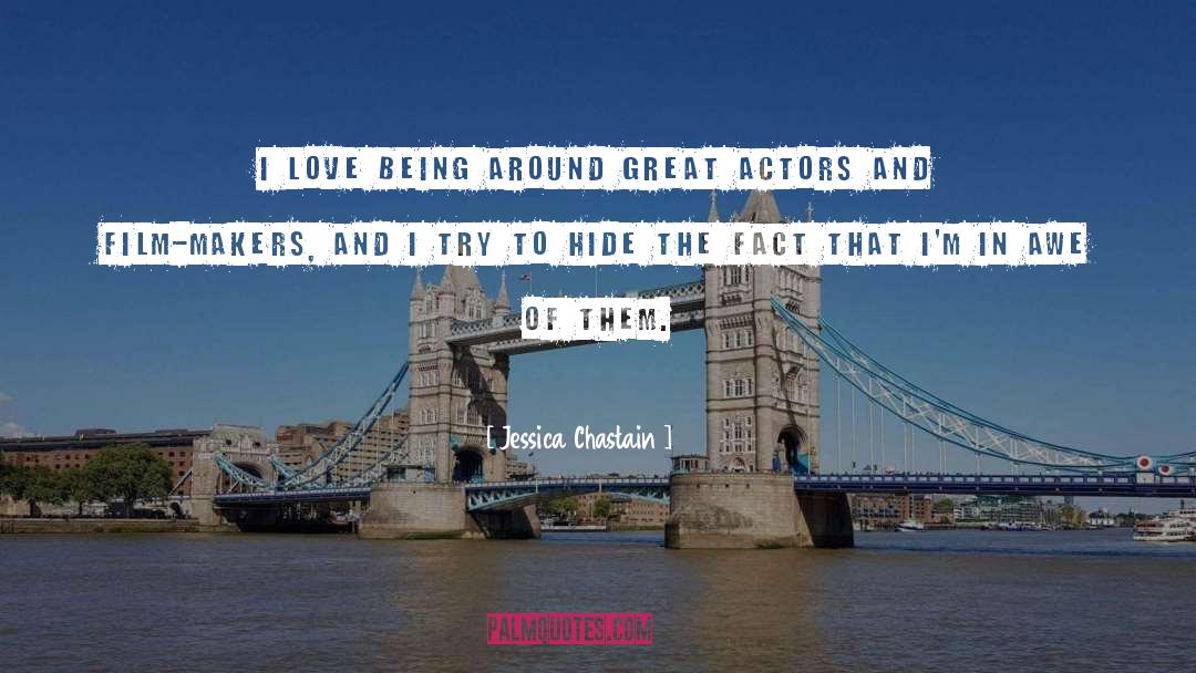 Jessica Chastain Quotes: I love being around great