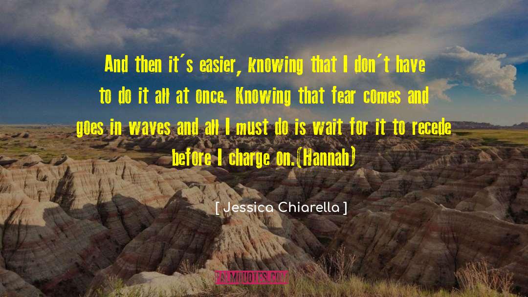 Jessica Chiarella Quotes: And then it's easier, knowing