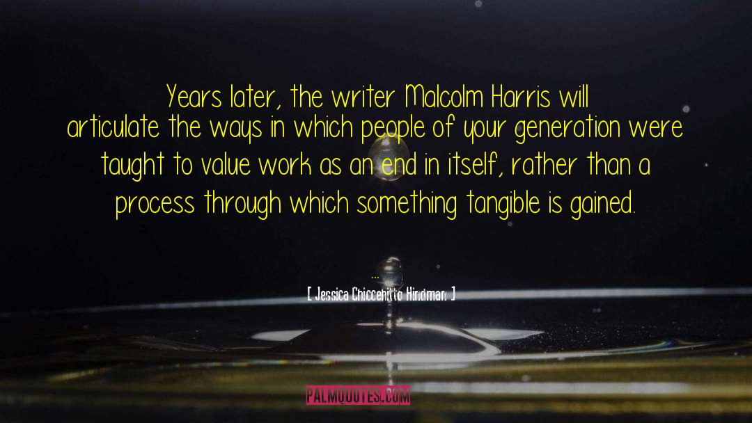 Jessica Chiccehitto Hindman Quotes: Years later, the writer Malcolm