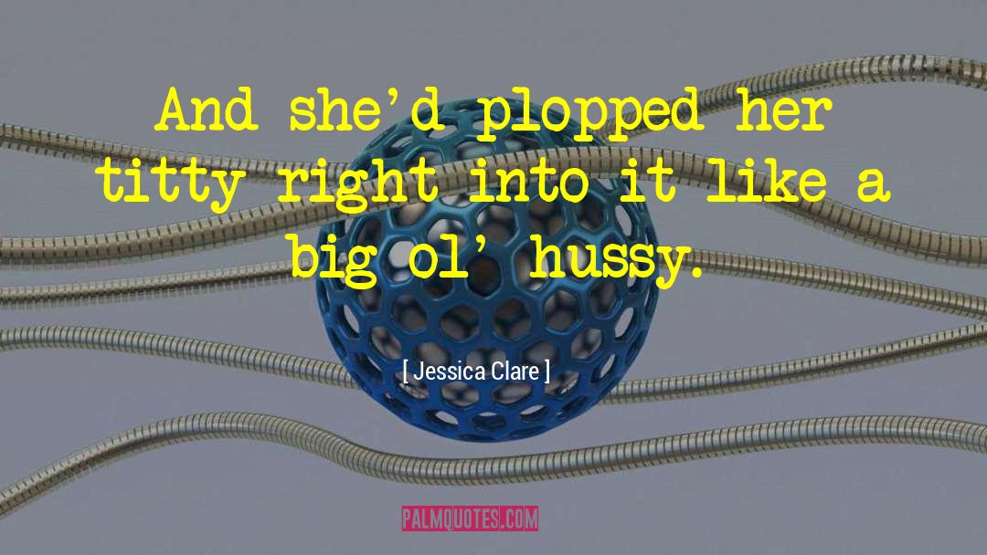 Jessica Clare Quotes: And she'd plopped her titty