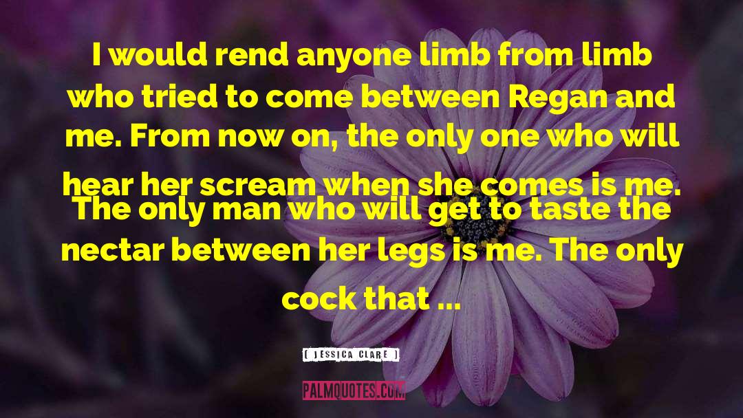 Jessica Clare Quotes: I would rend anyone limb