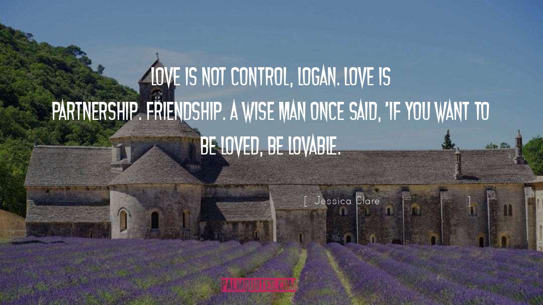 Jessica Clare Quotes: Love is not control, Logan.