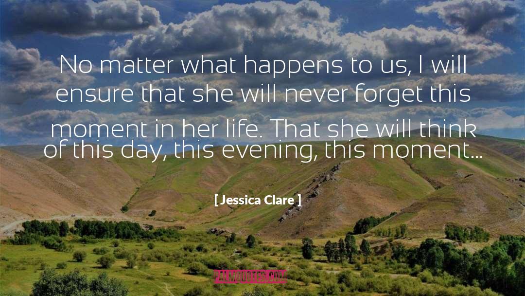 Jessica Clare Quotes: No matter what happens to