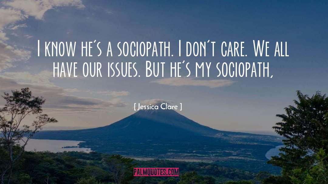 Jessica Clare Quotes: I know he's a sociopath.