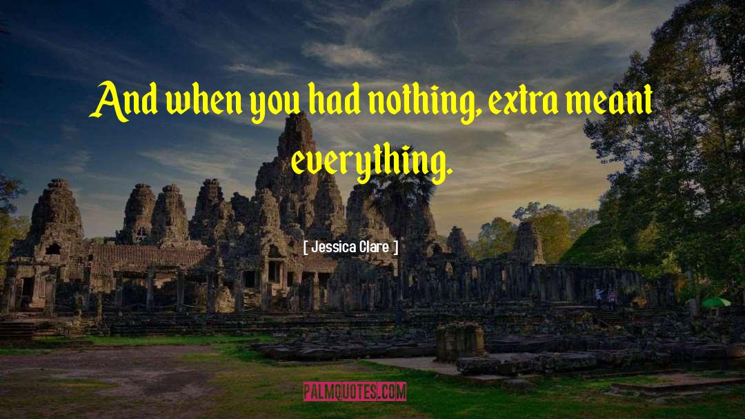 Jessica Clare Quotes: And when you had nothing,