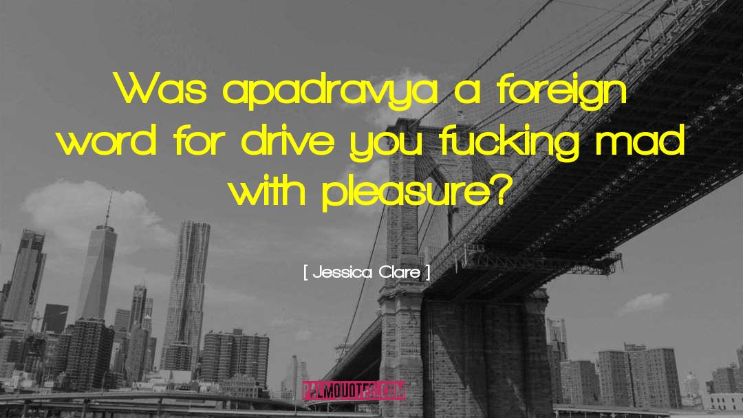 Jessica Clare Quotes: Was apadravya a foreign word