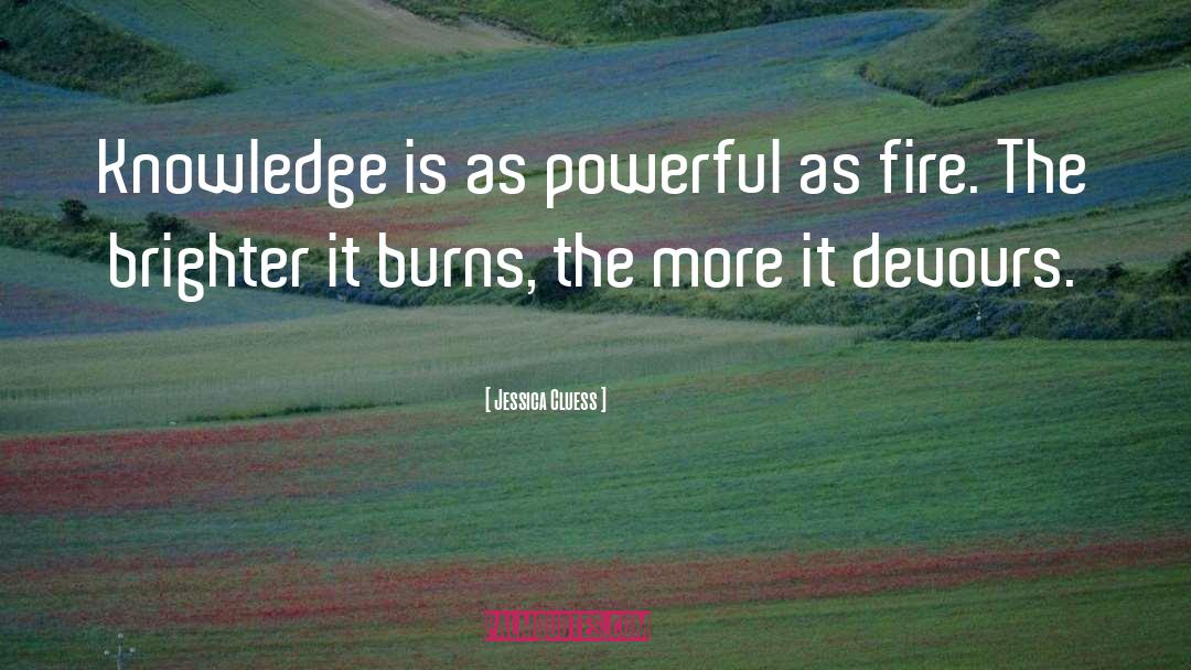 Jessica Cluess Quotes: Knowledge is as powerful as