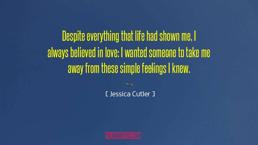 Jessica Cutler Quotes: Despite everything that life had