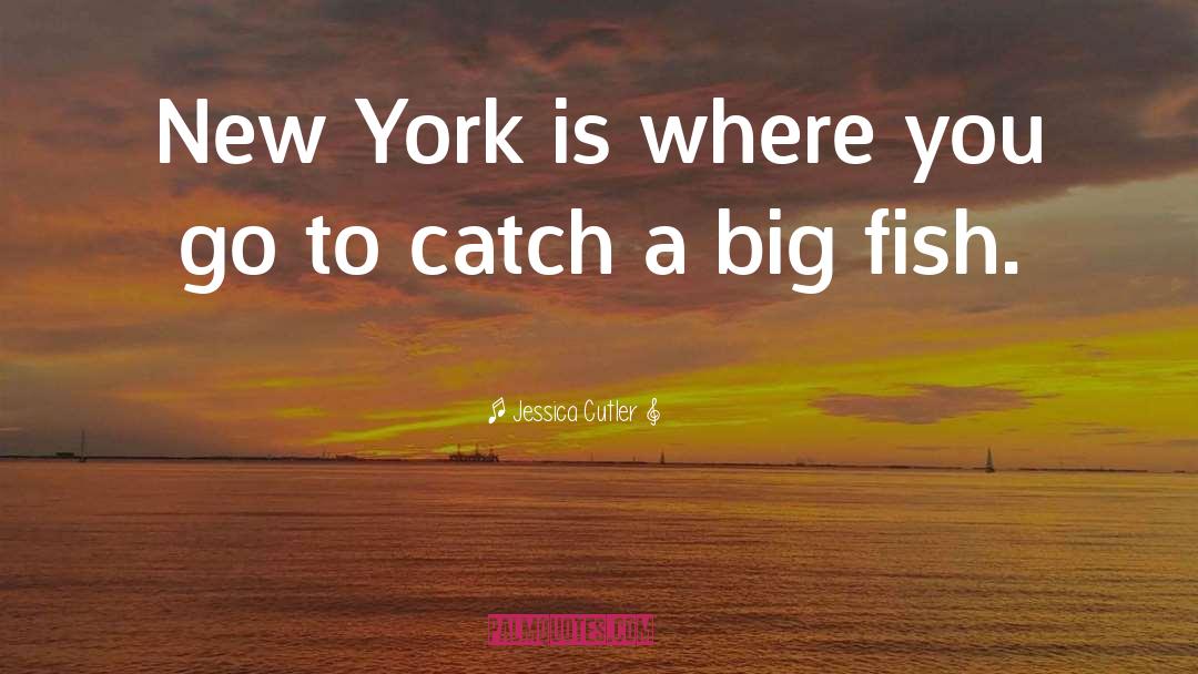 Jessica Cutler Quotes: New York is where you